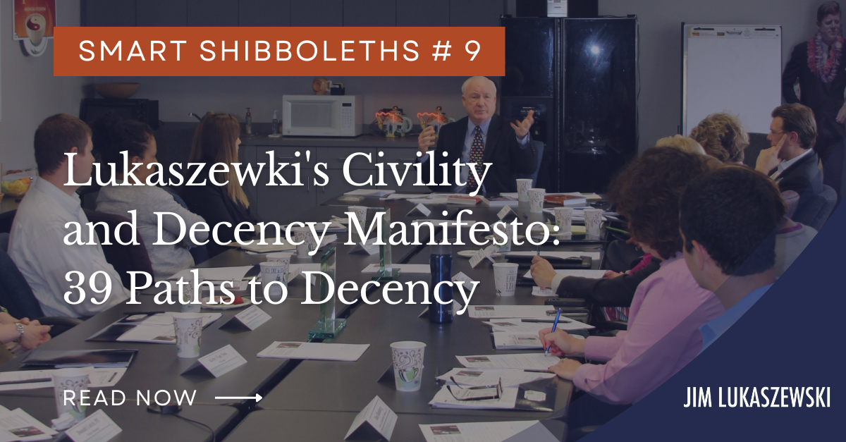 Wednesday Smart Shibboleth#9: Lukaszewski’s Civility and Decency Manifesto: 39 Paths to Decency